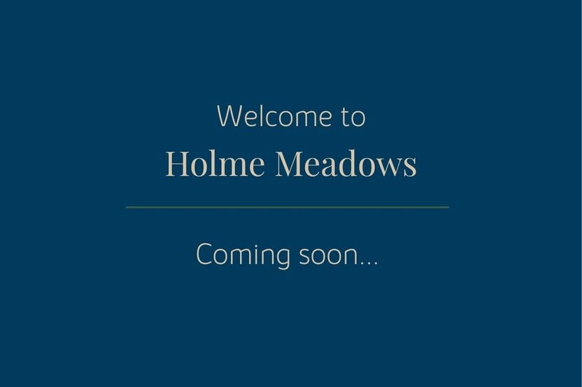 Welcome to Holme Meadows Coming soon...