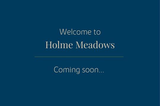 Welcome to Holme Meadows Coming soon...