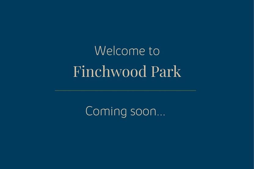 Copy of Welcome to Finchwood  Coming soon...