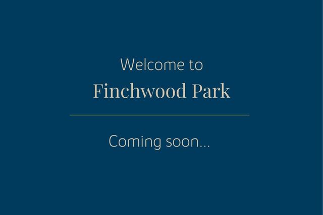 Copy of Welcome to Finchwood  Coming soon...