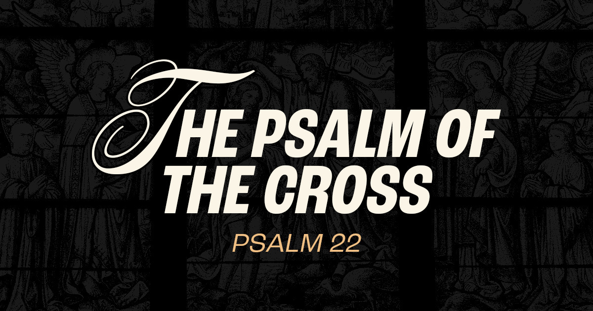 The Psalm Of The Cross Psalm 22